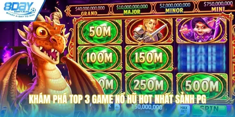 Khám phá top 3 game nổ hũ hot nhất sảnh PG