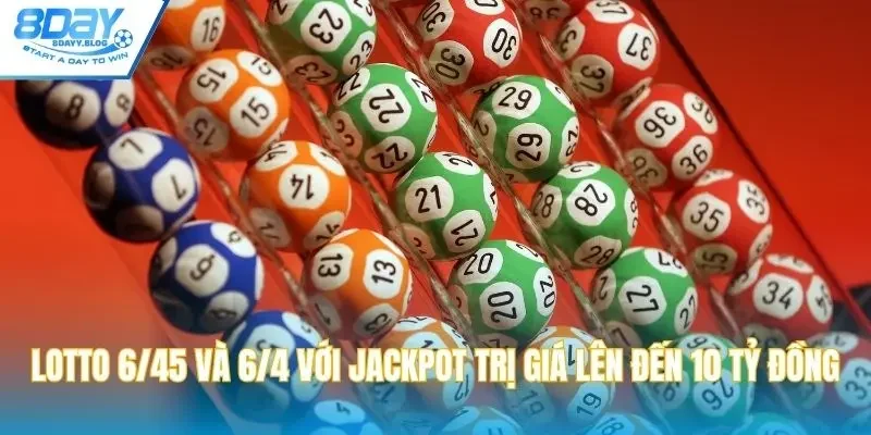 Lotto 6/45 và 6/4 với Jackpot trị giá lên đến 10 tỷ đồng