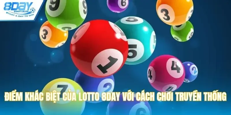 Điểm khác biệt của lotto 8DAY với cách chơi truyền thống