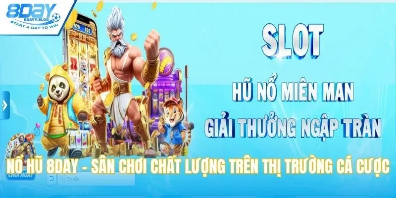 Nổ Hũ 8DAY - Sân Chơi Chất Lượng Trên Thị Trường