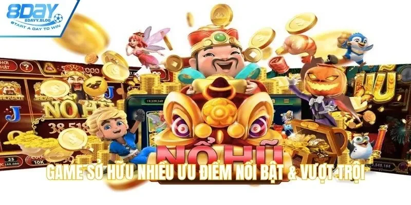 Game sở hữu nhiều ưu điểm nổi bật & vượt trội