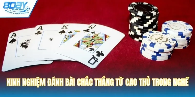 Kinh nghiệm đánh bài chắc thắng từ cao thủ trong nghề