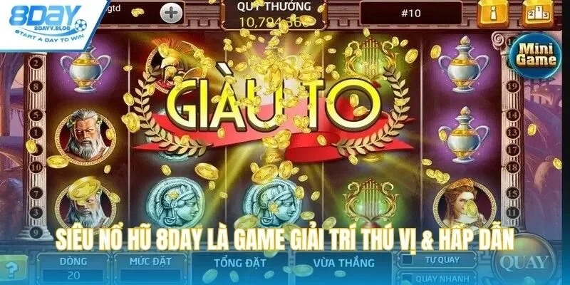 Siêu nổ hũ 8DAY là game giải trí thú vị & hấp dẫn